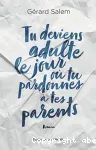 Tu deviens adulte le jour où tu pardonnes à tes parents