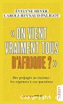 «On vient vraiment tous d'Afrique ?»